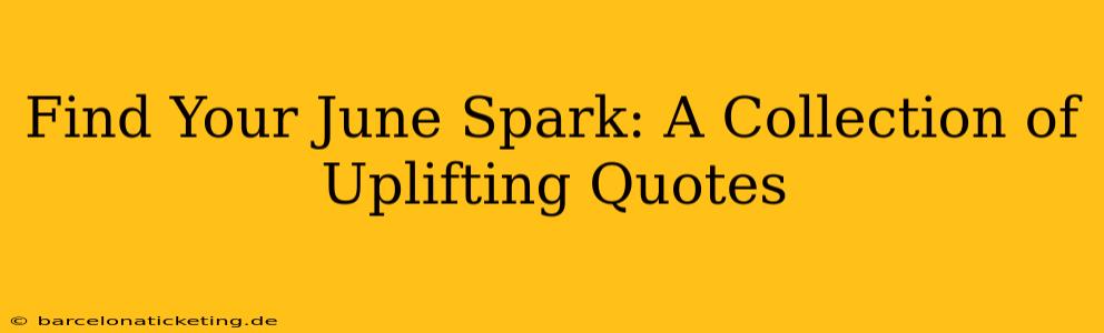 Find Your June Spark: A Collection of Uplifting Quotes