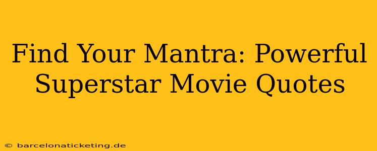 Find Your Mantra: Powerful Superstar Movie Quotes