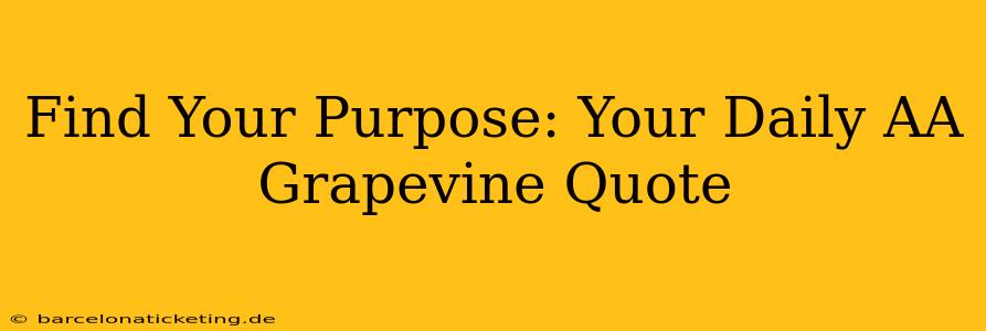 Find Your Purpose: Your Daily AA Grapevine Quote