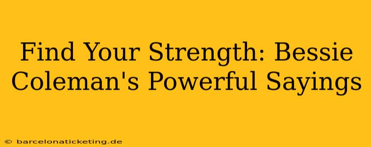 Find Your Strength: Bessie Coleman's Powerful Sayings