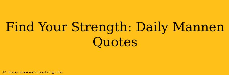 Find Your Strength: Daily Mannen Quotes