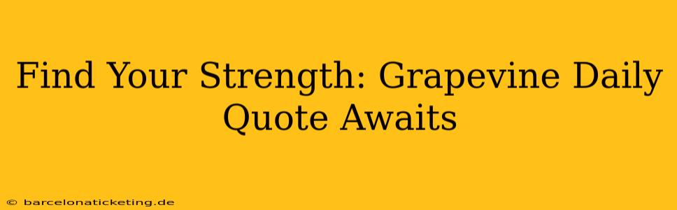 Find Your Strength: Grapevine Daily Quote Awaits