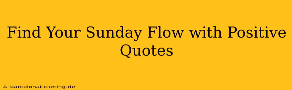 Find Your Sunday Flow with Positive Quotes