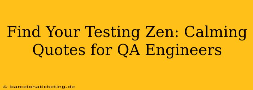 Find Your Testing Zen: Calming Quotes for QA Engineers