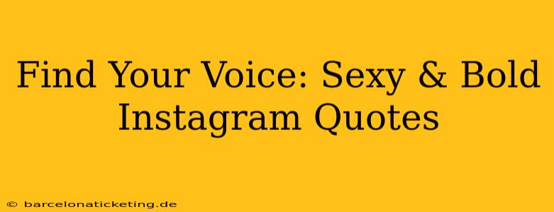 Find Your Voice: Sexy & Bold Instagram Quotes