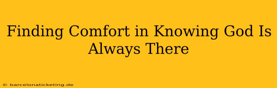 Finding Comfort in Knowing God Is Always There
