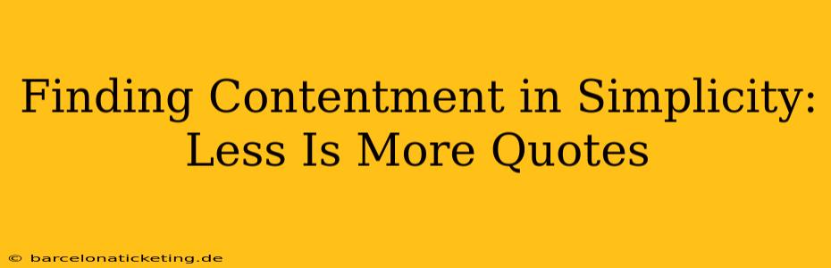 Finding Contentment in Simplicity: Less Is More Quotes