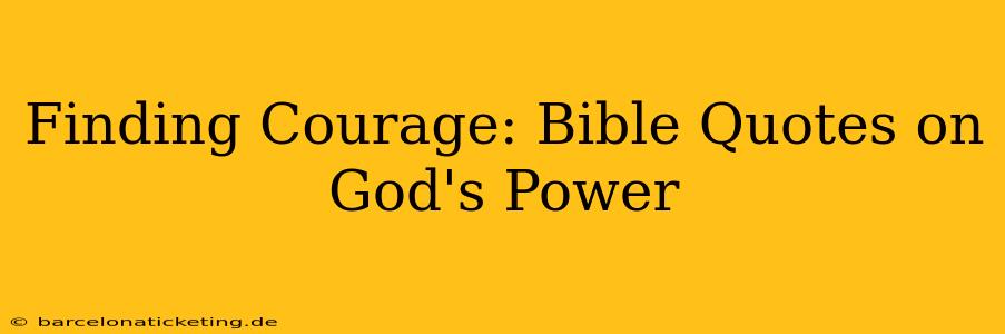 Finding Courage: Bible Quotes on God's Power