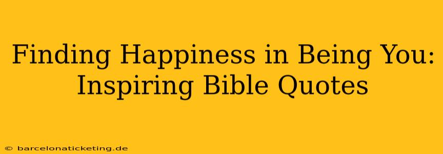 Finding Happiness in Being You: Inspiring Bible Quotes