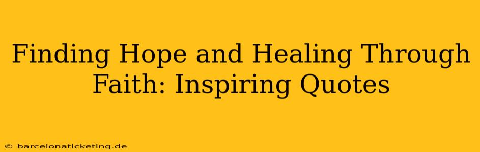 Finding Hope and Healing Through Faith: Inspiring Quotes