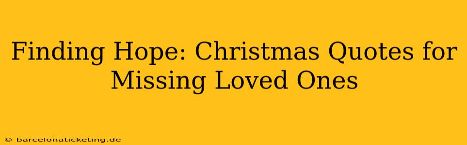 Finding Hope: Christmas Quotes for Missing Loved Ones
