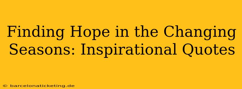 Finding Hope in the Changing Seasons: Inspirational Quotes