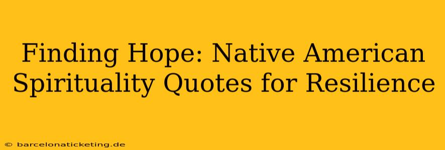 Finding Hope: Native American Spirituality Quotes for Resilience