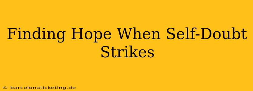 Finding Hope When Self-Doubt Strikes