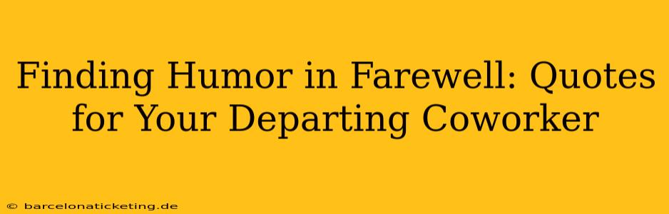 Finding Humor in Farewell: Quotes for Your Departing Coworker