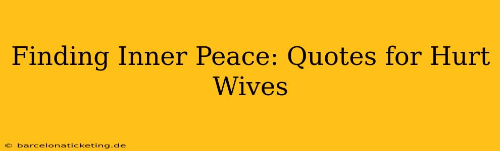 Finding Inner Peace: Quotes for Hurt Wives