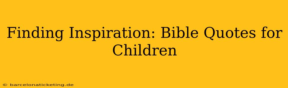 Finding Inspiration: Bible Quotes for Children