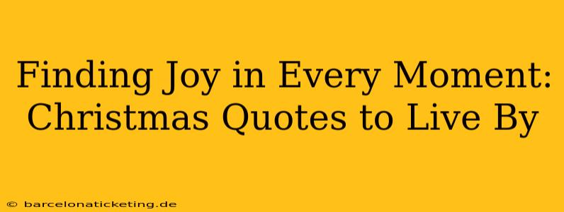 Finding Joy in Every Moment: Christmas Quotes to Live By