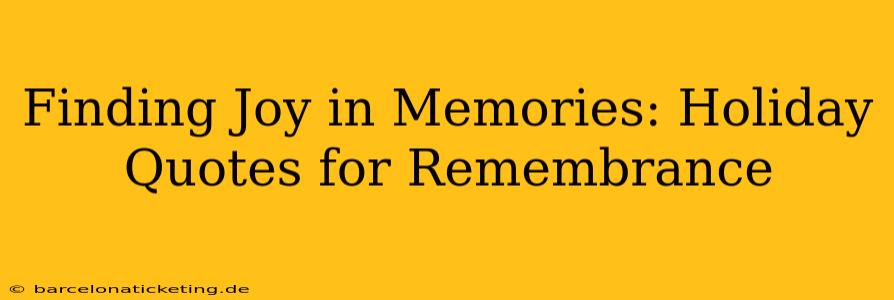 Finding Joy in Memories: Holiday Quotes for Remembrance