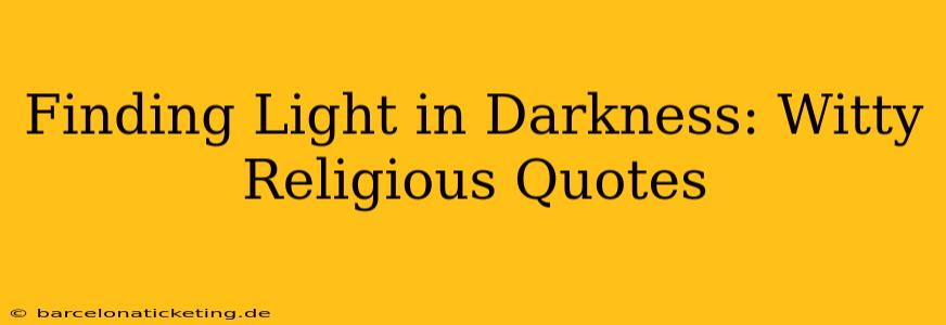 Finding Light in Darkness: Witty Religious Quotes