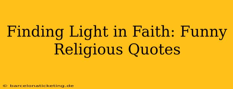 Finding Light in Faith: Funny Religious Quotes