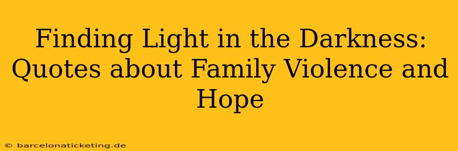 Finding Light in the Darkness: Quotes about Family Violence and Hope