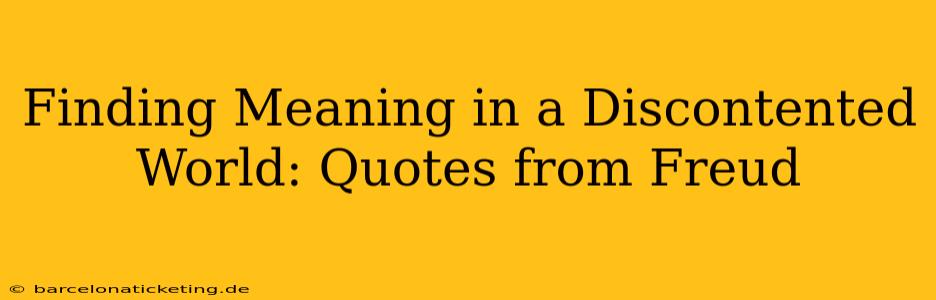 Finding Meaning in a Discontented World: Quotes from Freud