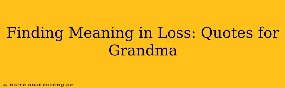 Finding Meaning in Loss: Quotes for Grandma