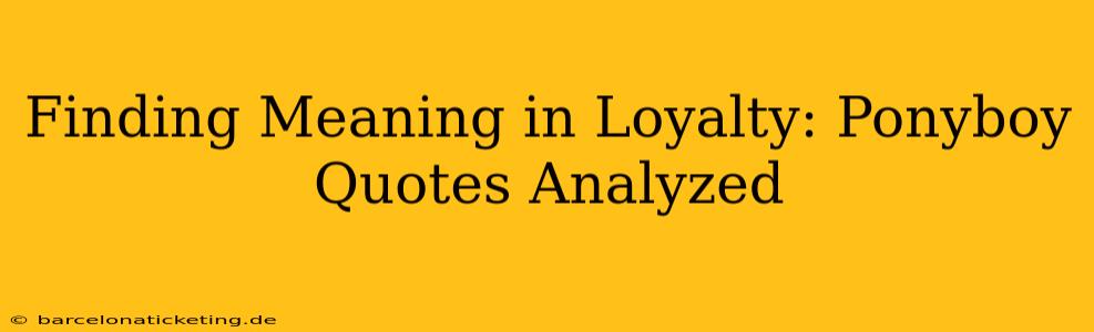 Finding Meaning in Loyalty: Ponyboy Quotes Analyzed
