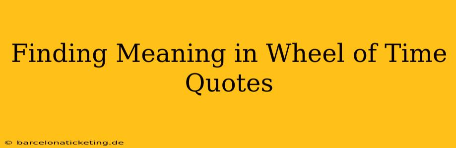 Finding Meaning in Wheel of Time Quotes