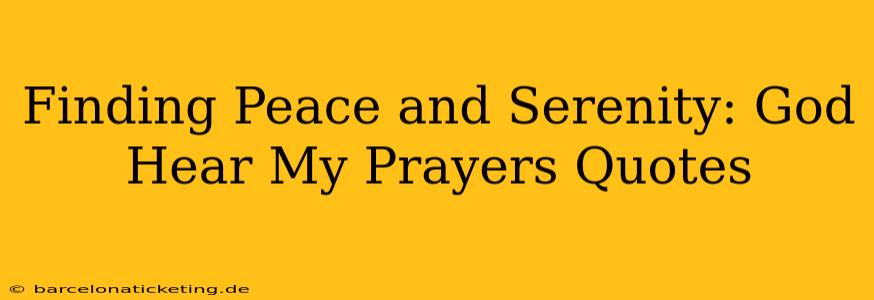 Finding Peace and Serenity: God Hear My Prayers Quotes