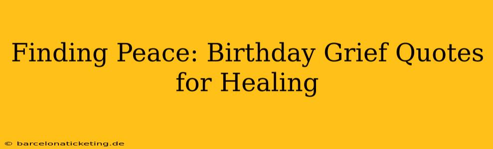Finding Peace: Birthday Grief Quotes for Healing