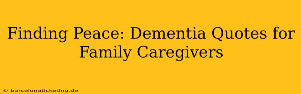Finding Peace: Dementia Quotes for Family Caregivers