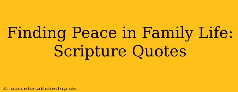 Finding Peace in Family Life: Scripture Quotes