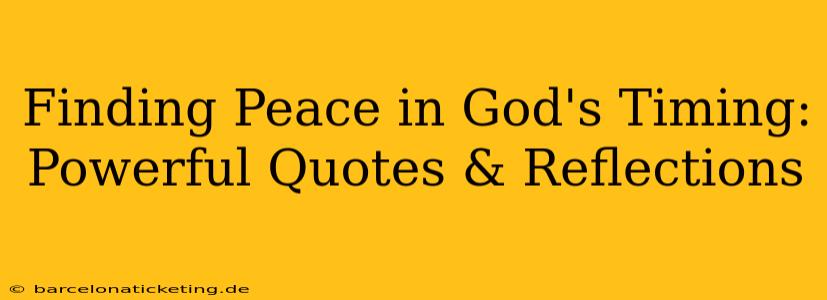 Finding Peace in God's Timing: Powerful Quotes & Reflections