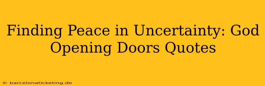 Finding Peace in Uncertainty: God Opening Doors Quotes