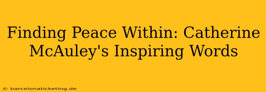 Finding Peace Within: Catherine McAuley's Inspiring Words