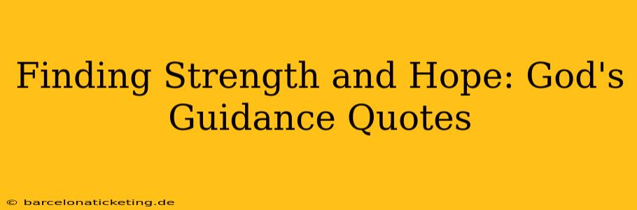 Finding Strength and Hope: God's Guidance Quotes