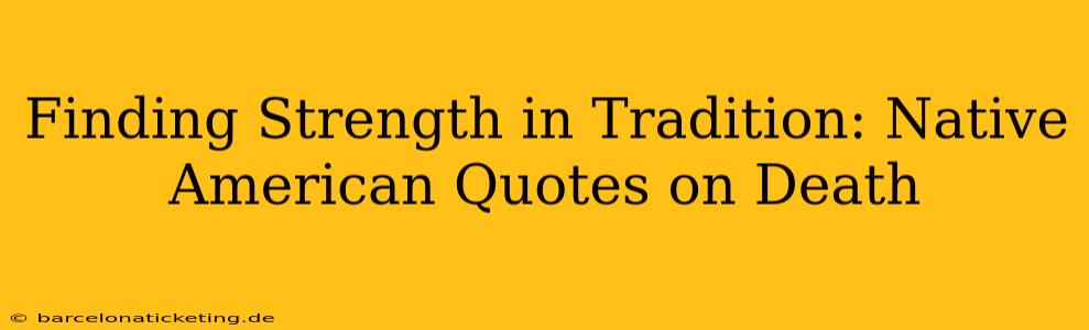 Finding Strength in Tradition: Native American Quotes on Death
