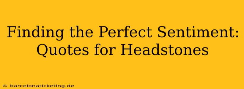 Finding the Perfect Sentiment: Quotes for Headstones