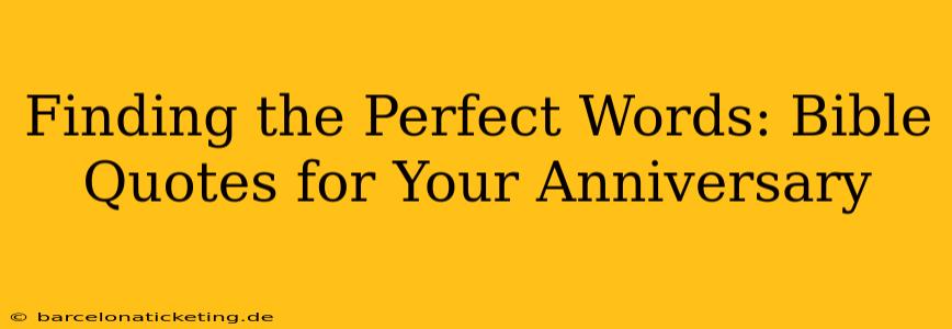 Finding the Perfect Words: Bible Quotes for Your Anniversary