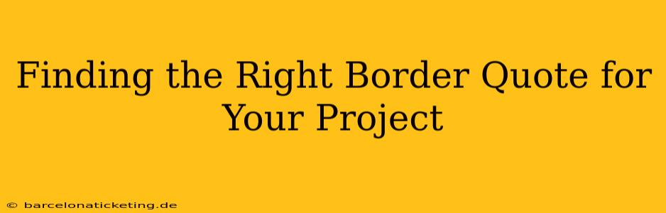 Finding the Right Border Quote for Your Project