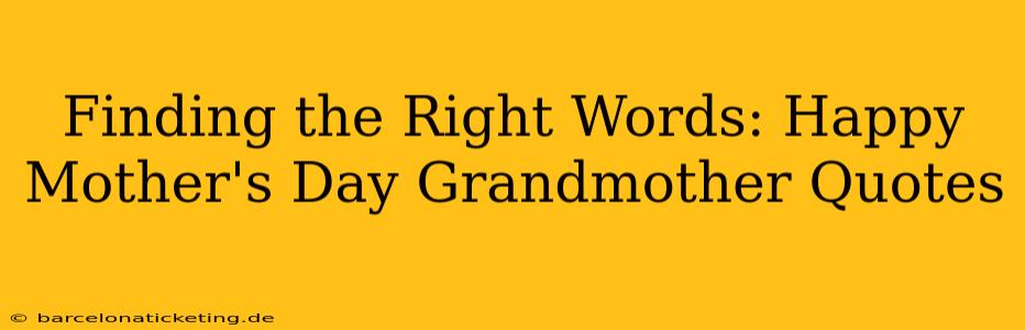 Finding the Right Words: Happy Mother's Day Grandmother Quotes