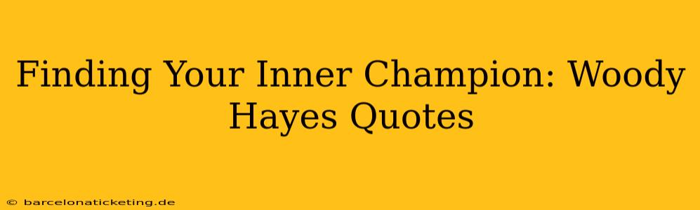 Finding Your Inner Champion: Woody Hayes Quotes
