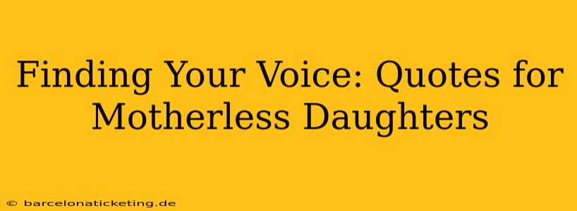 Finding Your Voice: Quotes for Motherless Daughters