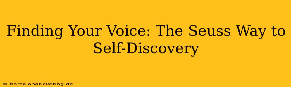 Finding Your Voice: The Seuss Way to Self-Discovery