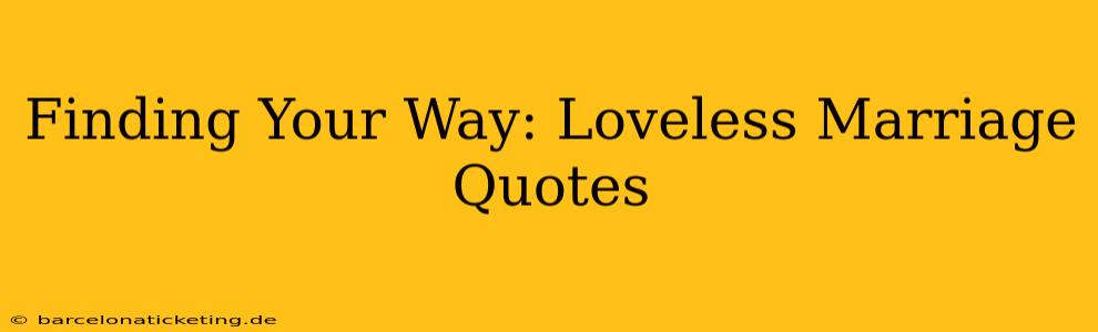 Finding Your Way: Loveless Marriage Quotes