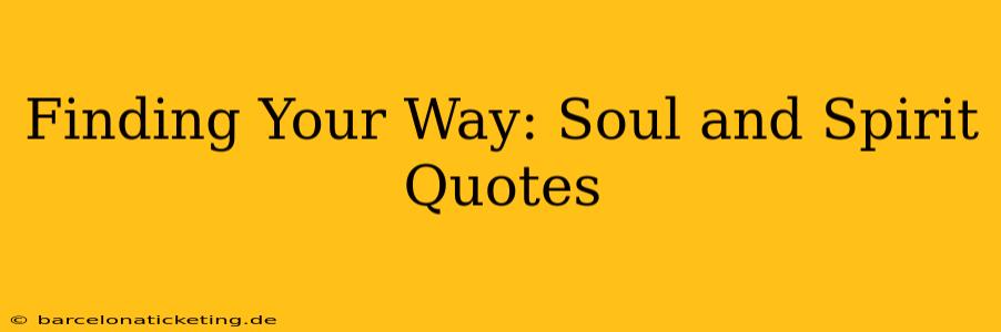 Finding Your Way: Soul and Spirit Quotes
