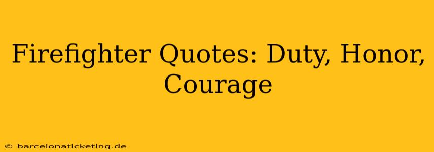 Firefighter Quotes: Duty, Honor, Courage