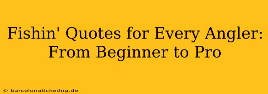 Fishin' Quotes for Every Angler: From Beginner to Pro